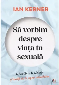 Sa vorbim despre viata ta sexuala de IAN KERNER