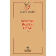 Scriitorii romani de azi. Volumul 4 – Eugen Simion de Eugen Simion