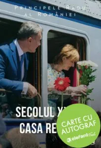 Secolul XXI si Casa Regala - cu autograf de Principele Radu al Romaniei