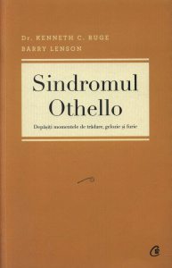 Sindromul Othello. Depasiti momentele de tradare, gelozie si furie