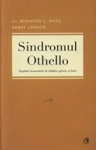 Sindromul Othello. Depasiti momentele de tradare, gelozie si furie