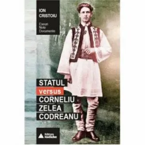 Statul versus Corneliu Zelea Codreanu de Ion Cristoiu