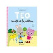 Teo invata sa fie politicos (3-6 ani) de Emmanuelle Massonaud