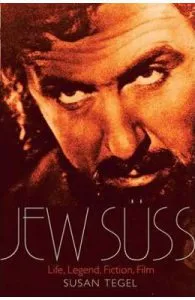 The Jew Suss: His Life and Afterlife in Legend, Literature and Film de Susan Tegel