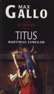 Titus. Martirul evreilor, Romanii, Vol. 3