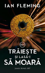 Traieste si lasa-i sa moara. James Bond. 007