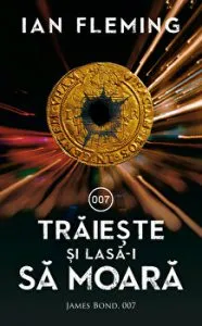 Traieste si lasa-i sa moara. James Bond. 007 de Ian Fleming