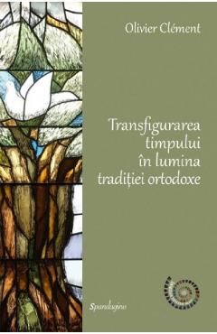 Transfigurarea timpului in lumina traditiei ortodoxe