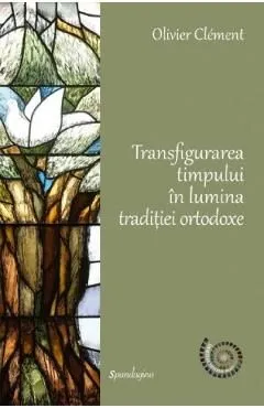 Transfigurarea timpului in lumina traditiei ortodoxe