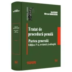 Tratat de procedura penala. Partea generala. Editia a 5-a, revazuta si adaugita de Ion Neagu