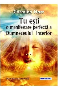 Tu esti o manifestare perfecta a Dumnezeului interior de Carmina Harr