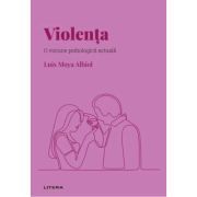 Volumul 9. Descopera Psihologia. Violenta. O viziune psihologica actuala