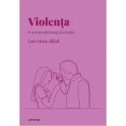 Volumul 9. Descopera Psihologia. Violenta. O viziune psihologica actuala de Luis Moya Albiol