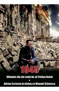 1945. Ultimele zile ale celui de-al Treilea Reich de Manuel Stanescu