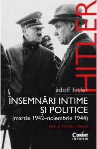 Adolf Hitler. Insemnari intime si politice (Martie 1942 - Noiembrie 1944) de Francois Delpla