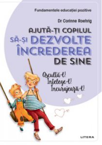 Ajuta-ti copilul sa-si dezvolte increderea in sine. Ajuta-l! Intelege-l! Incurajeaza-l!