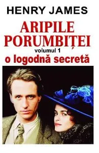 Aripile porumbitei Vol.1: O logodna secreta de Henry James