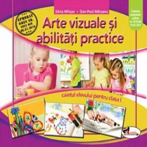 Arte vizuale si abilitati practice. Caietul elevului pentru clasa I de Dan-Paul Marsanu