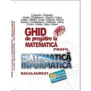 Bacalaureat Ghid de pregatire la Matematica, profil Mate-Info de Cristian Schneider