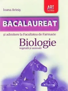 Bacalaureat si admitere la Facultatea de Farmacie. Biologie vegetala si animala de Ioana Arinis