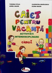 Caiet pentru vacanta. Activitati interdisciplinare, clasa I