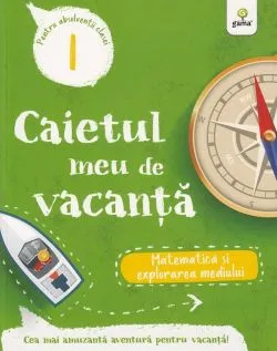 Caietul meu de vacanta. Matematica si explorarea mediului - Clasa 1