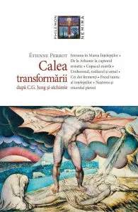 Calea Transformarii. Dupa C. G. Jung si alchimie de Etienne Perrot