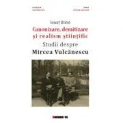 Canonizare, demitizare si realism stiintific. Studii despre Mircea Vulcanescu de Ionut BUTOI