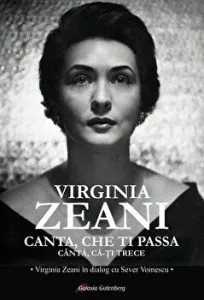 Canta, Che ti passa. Canta ca-ti trece. Virginia Zeani in dialog cu Sever Voinescu