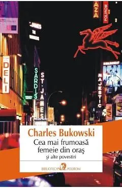 Cea mai frumoasa femeie din oras si alte povestiri de Charles Bukowski