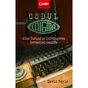 Codul Enigma. Alan Turing si infrangerea Germaniei naziste de David Boyle