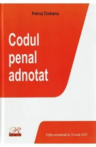 Codul penal adnotat. Act. iunie 2022 de Petrut Ciobanu