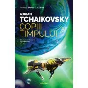 Copiii timpului (Seria COPIII TIMPULUI, partea I, ed. 2023) de Adrian Tchaikovsky
