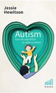 Cum sa cresti fericit un copil cu autism de Jessie Hewitson