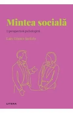 Descopera psihologia. Mintea sociala. O perspectiva psihologica