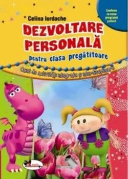 Dezvoltare personală pentru clasa pregătitoare. Caiet de activități integrate și interdisciplinare de Celina Iordache