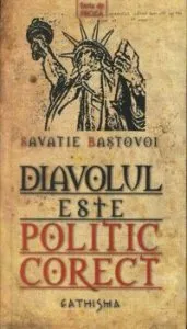 Diavolul este politic corect de Savatie Bastovoi