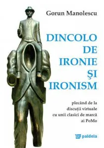 Dincolo de ironie si ironism de Gorun Manolescu