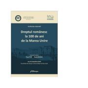 Dreptul romanesc la 100 de ani de la Marea Unire