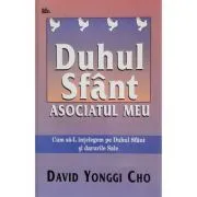 Duhul Sfant. Asociatul meu de Da Yonggi Cho