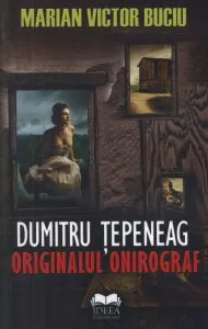 Dumitru Tepeneag. Originalul onirograf de Marian Victor Buciu