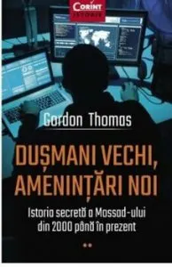 Dusmani vechi, amenintari noi. Istoria secreta a Mossad-ului din 2000 pana in prezent de Gordon Thomas