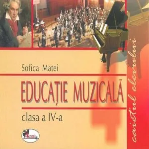 Educatie muzicala. Caietul elevului, clasa a IV-a de Sofica Matei