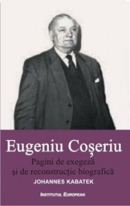 Eugeniu Coseriu - Pagini de exegeza si de reconstructie biografica