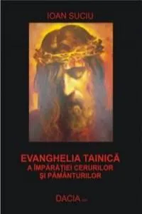 Evanghelia tainica a imparatiei cerurilor si pamanturilor de Ioan Suciu