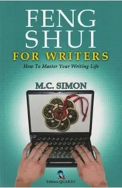 Feng Shui for writers. How to master your writing life de M.C. Simon