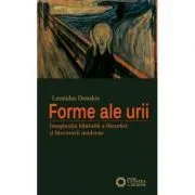 Forme ale urii. Imaginatia bantuita a filosofiei si literaturii moderne de Leonidas Donskis
