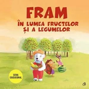 Fram in lumea fructelor si a legumelor. Seria educational de Iulia Burtea