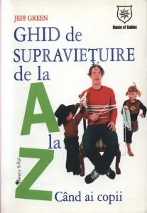 Ghid de supravietuire de la A la Z cand ai copii de Jeff Green