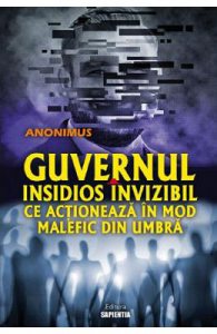 Guvernul insidios invizibil ce actioneaza in mod malefic din umbra
